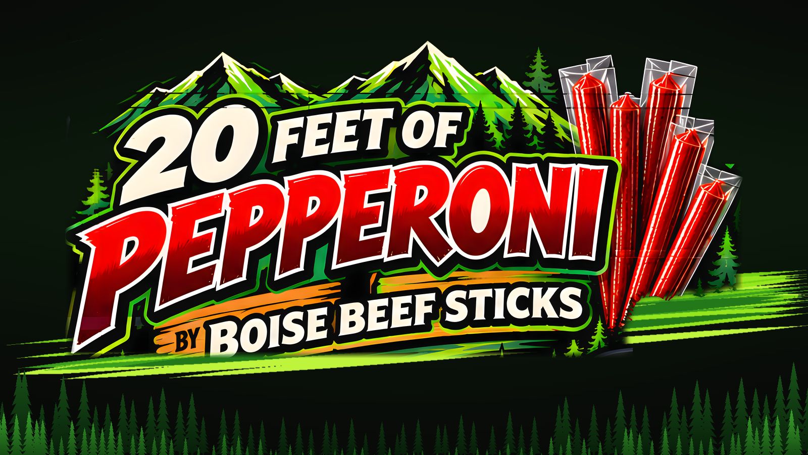 20 Feet of Pepperoni by Boise Beef Sticks: red PEPPERONI lettering over green mountains and pines